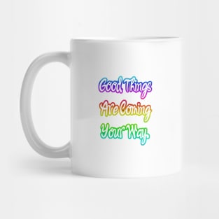 Good Things are Coming Your Way. Mug